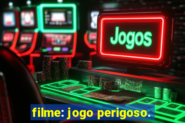 filme: jogo perigoso.